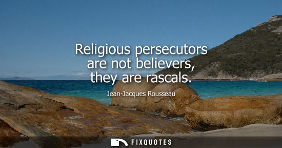 Small: Religious persecutors are not believers, they are rascals