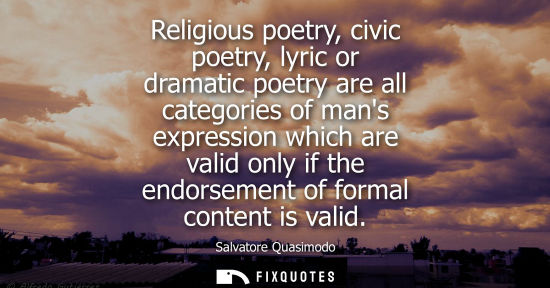 Small: Religious poetry, civic poetry, lyric or dramatic poetry are all categories of mans expression which ar