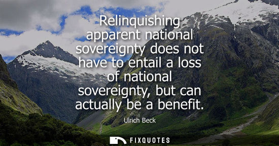 Small: Relinquishing apparent national sovereignty does not have to entail a loss of national sovereignty, but