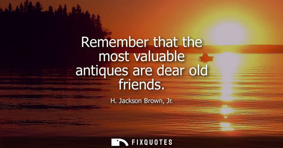 Small: Remember that the most valuable antiques are dear old friends