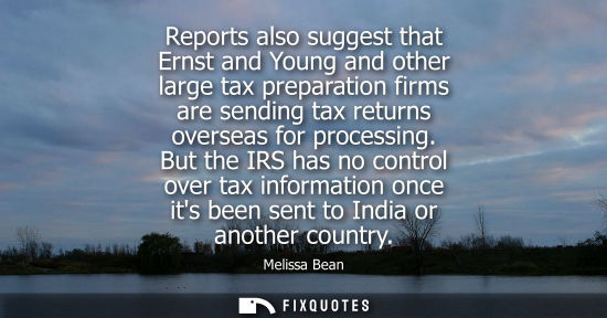 Small: Reports also suggest that Ernst and Young and other large tax preparation firms are sending tax returns