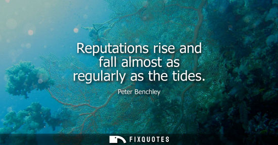 Small: Reputations rise and fall almost as regularly as the tides