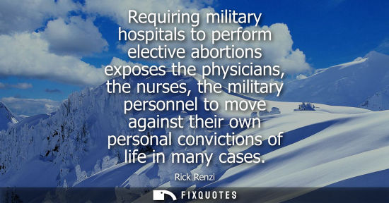 Small: Requiring military hospitals to perform elective abortions exposes the physicians, the nurses, the mili