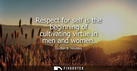 Small: Respect for self is the beginning of cultivating virtue in men and women