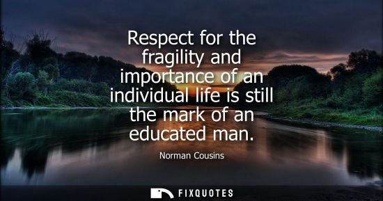 Small: Respect for the fragility and importance of an individual life is still the mark of an educated man