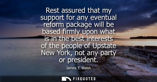 Small: Rest assured that my support for any eventual reform package will be based firmly upon what is in the b