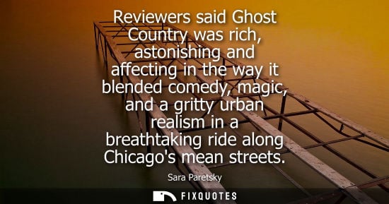 Small: Reviewers said Ghost Country was rich, astonishing and affecting in the way it blended comedy, magic, a