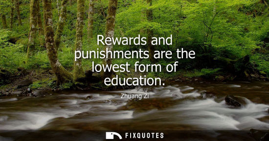 Small: Rewards and punishments are the lowest form of education