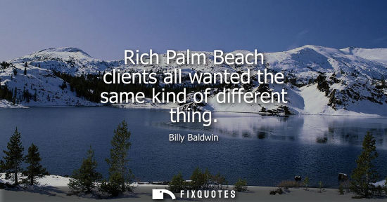 Small: Rich Palm Beach clients all wanted the same kind of different thing