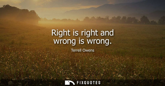 Small: Right is right and wrong is wrong