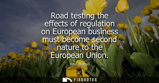 Small: Road testing the effects of regulation on European business must become second nature to the European U