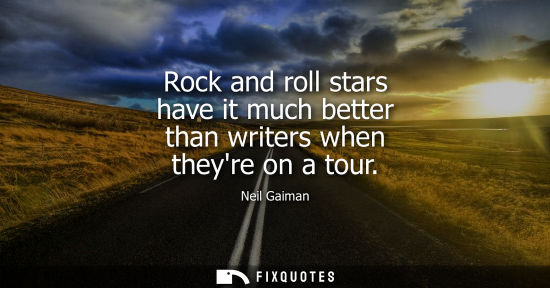 Small: Rock and roll stars have it much better than writers when theyre on a tour