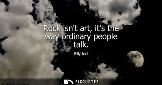 Small: Rock isnt art, its the way ordinary people talk