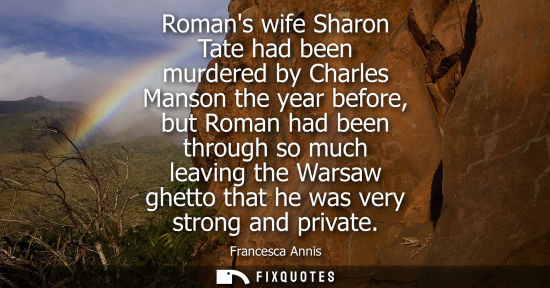 Small: Romans wife Sharon Tate had been murdered by Charles Manson the year before, but Roman had been through so muc