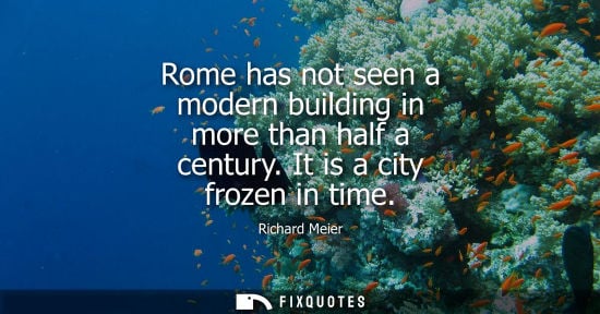 Small: Rome has not seen a modern building in more than half a century. It is a city frozen in time