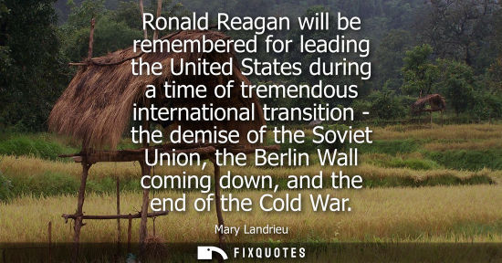 Small: Ronald Reagan will be remembered for leading the United States during a time of tremendous internationa