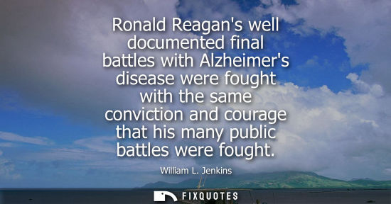 Small: Ronald Reagans well documented final battles with Alzheimers disease were fought with the same convicti