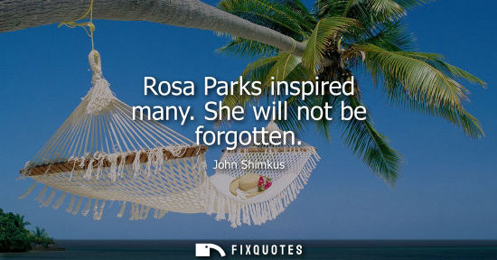 Small: Rosa Parks inspired many. She will not be forgotten