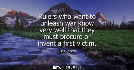 Small: Rulers who want to unleash war know very well that they must procure or invent a first victim