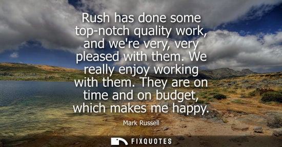 Small: Rush has done some top-notch quality work, and were very, very pleased with them. We really enjoy worki