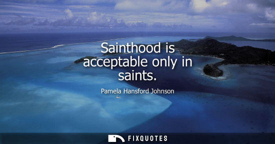 Small: Sainthood is acceptable only in saints