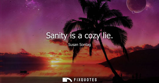 Small: Sanity is a cozy lie