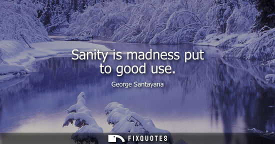 Small: Sanity is madness put to good use