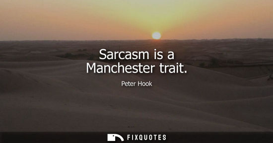 Small: Sarcasm is a Manchester trait