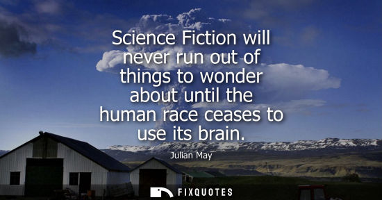 Small: Science Fiction will never run out of things to wonder about until the human race ceases to use its bra