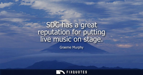 Small: SDC has a great reputation for putting live music on stage