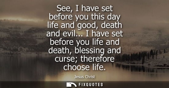 Small: See, I have set before you this day life and good, death and evil... I have set before you life and dea