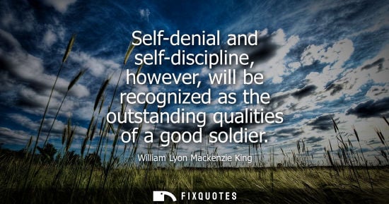 Small: Self-denial and self-discipline, however, will be recognized as the outstanding qualities of a good sol