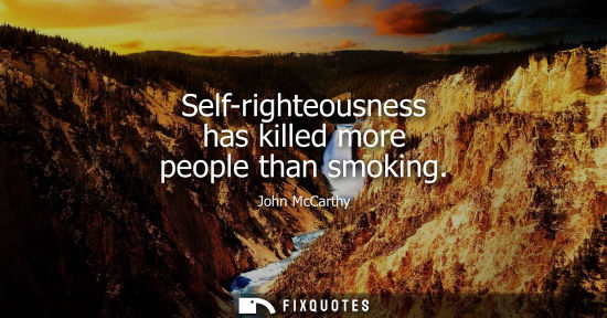 Small: Self-righteousness has killed more people than smoking