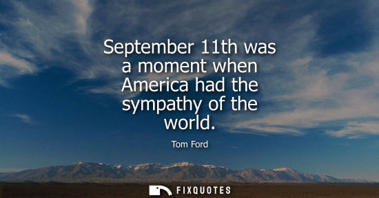 Small: September 11th was a moment when America had the sympathy of the world