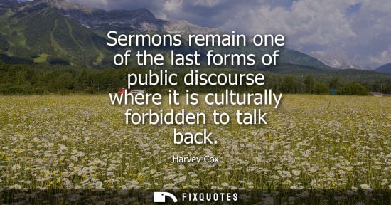 Small: Sermons remain one of the last forms of public discourse where it is culturally forbidden to talk back