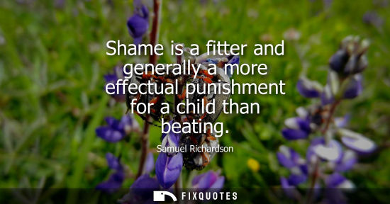 Small: Shame is a fitter and generally a more effectual punishment for a child than beating
