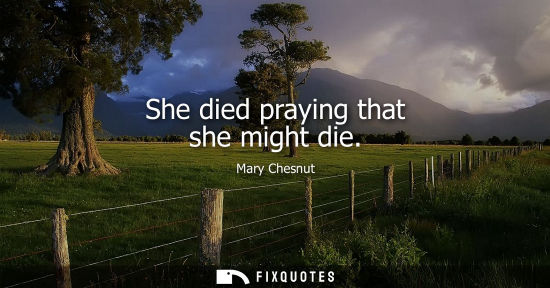 Small: She died praying that she might die