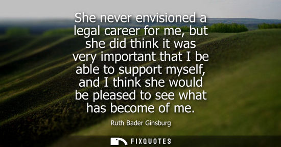 Small: She never envisioned a legal career for me, but she did think it was very important that I be able to s
