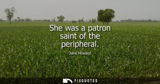 Small: She was a patron saint of the peripheral