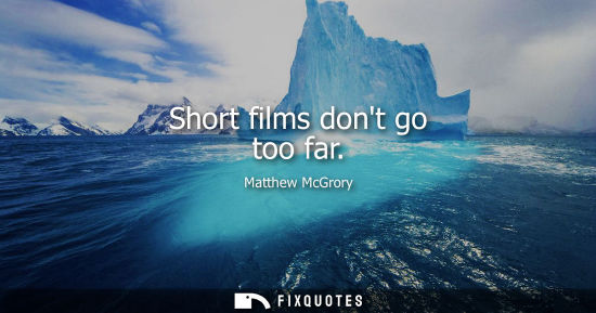 Small: Short films dont go too far