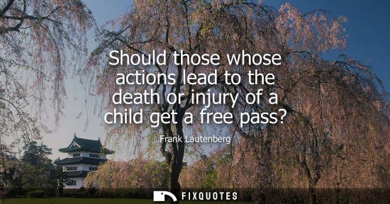 Small: Should those whose actions lead to the death or injury of a child get a free pass?