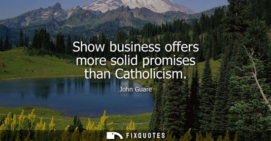 Small: Show business offers more solid promises than Catholicism