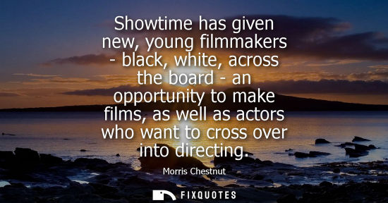 Small: Showtime has given new, young filmmakers - black, white, across the board - an opportunity to make film