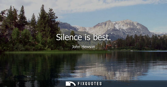 Small: Silence is best