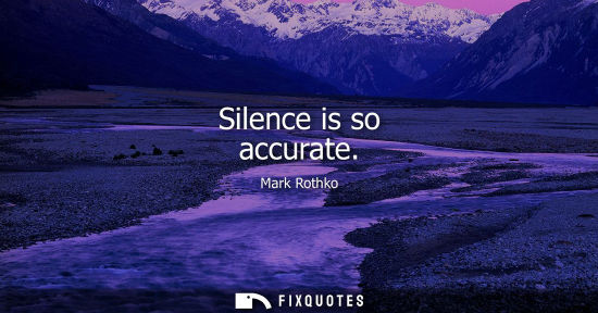 Small: Silence is so accurate