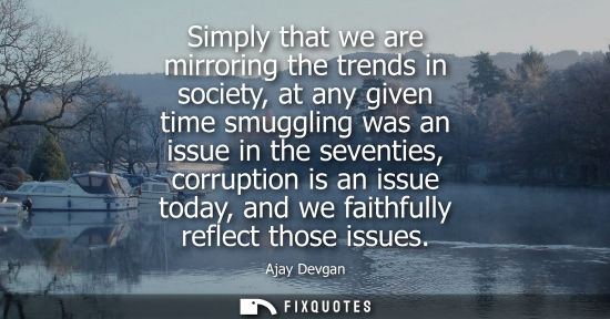 Small: Simply that we are mirroring the trends in society, at any given time smuggling was an issue in the sev