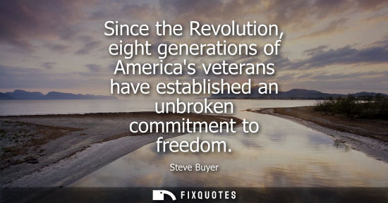 Small: Since the Revolution, eight generations of Americas veterans have established an unbroken commitment to