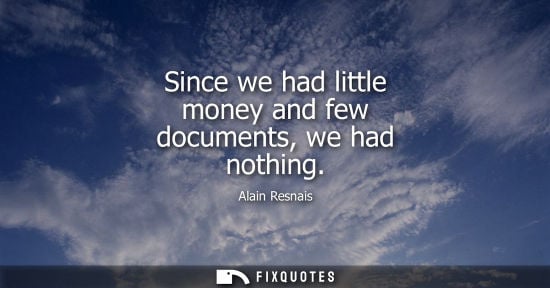 Small: Since we had little money and few documents, we had nothing