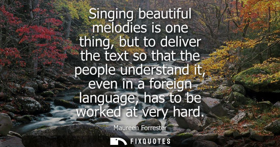 Small: Singing beautiful melodies is one thing, but to deliver the text so that the people understand it, even