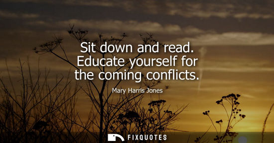 Small: Sit down and read. Educate yourself for the coming conflicts